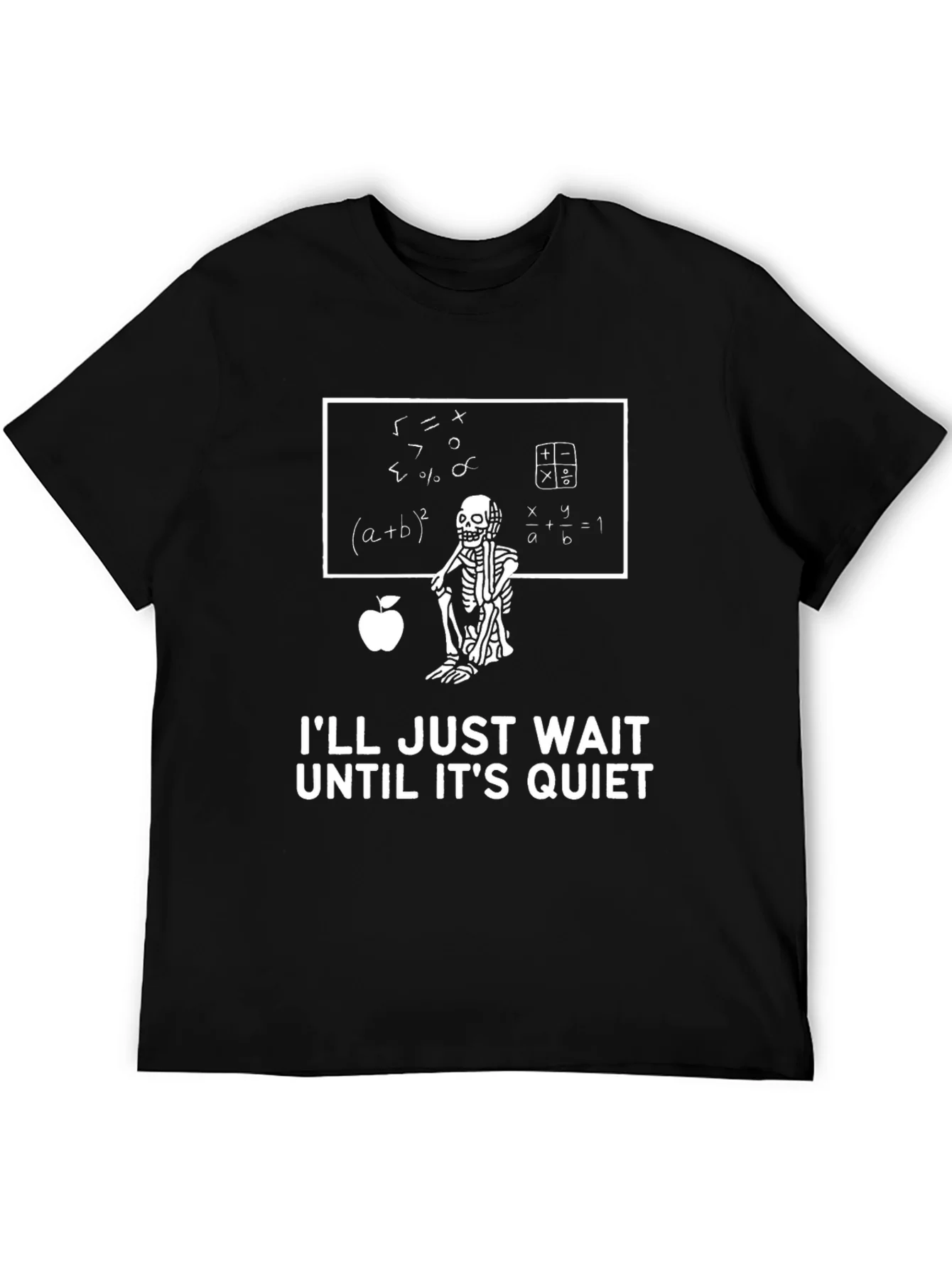 Math Teacher Skeleton T-Shirt - Ill Just Wait Until Its Quiet
