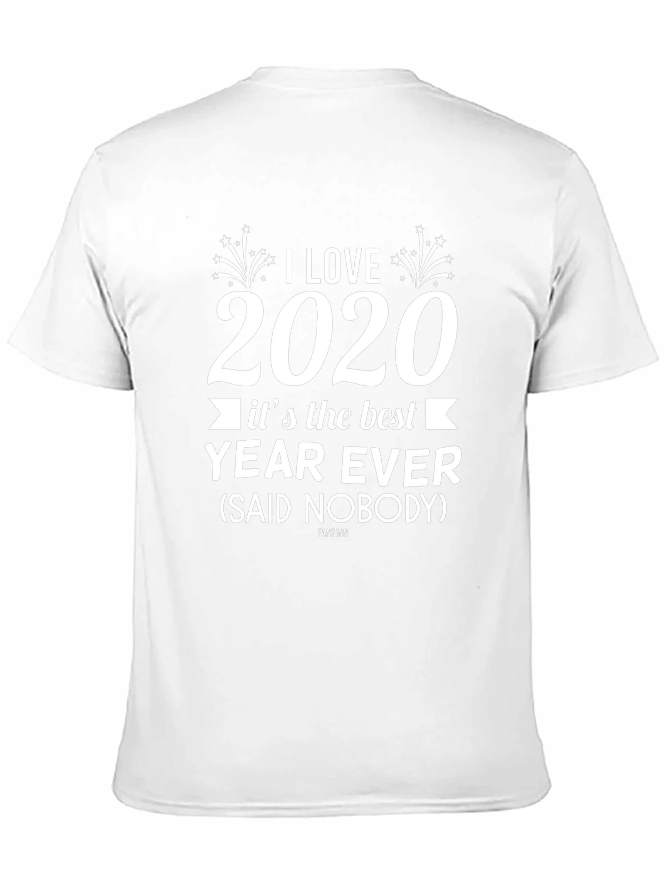 I Love 2020 T-Shirt Sarcastic Funny Year Ever Novelty